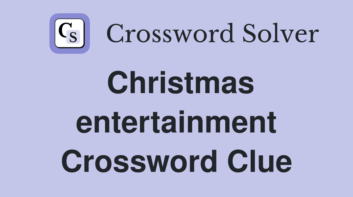 Christmas entertainment Crossword Clue