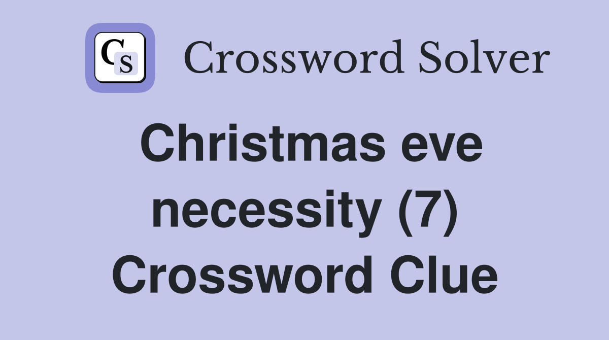 Christmas eve necessity (7) Crossword Clue