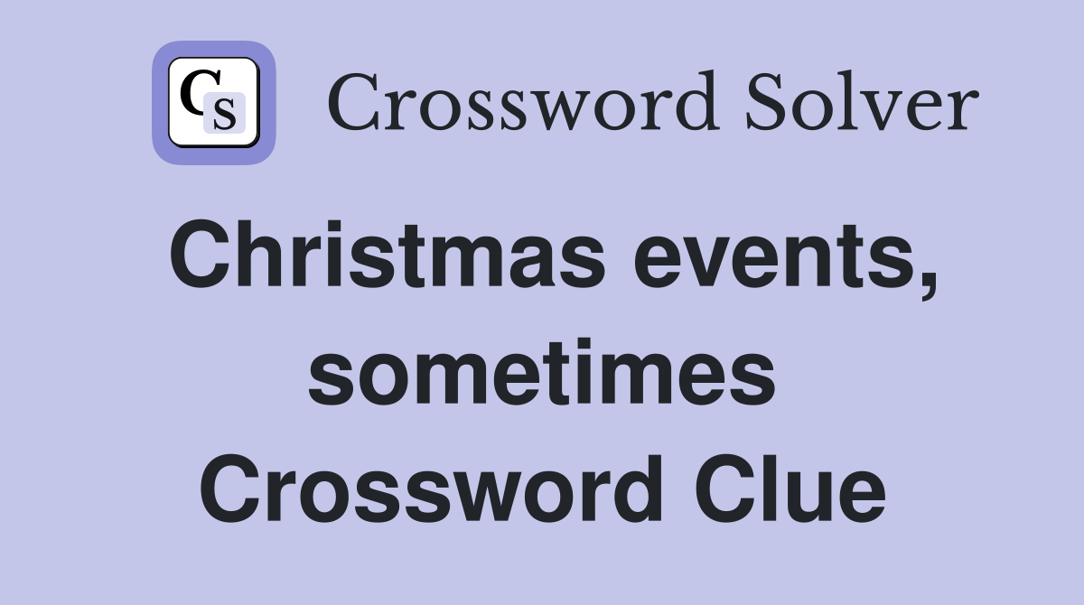 Christmas events, sometimes Crossword Clue