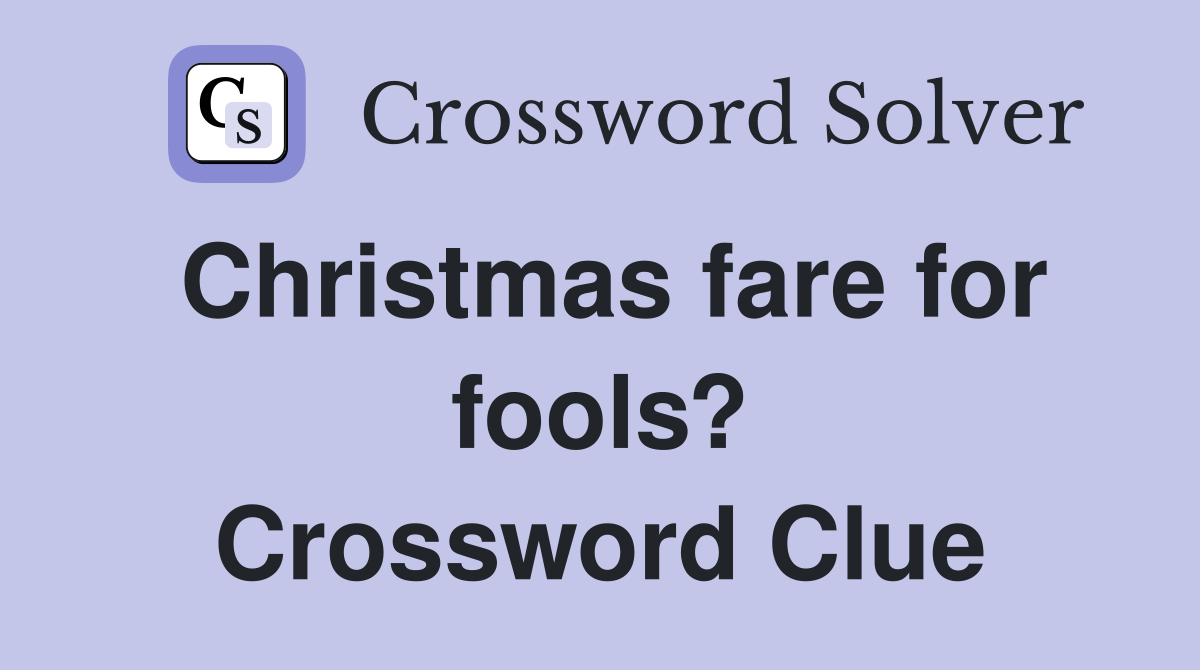 Christmas fare for fools? Crossword Clue