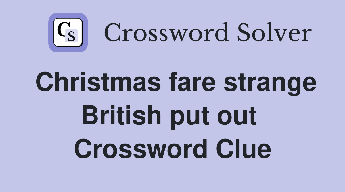 Christmas fare strange British put out  Crossword Clue