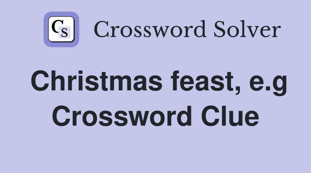 Christmas feast, e.g Crossword Clue