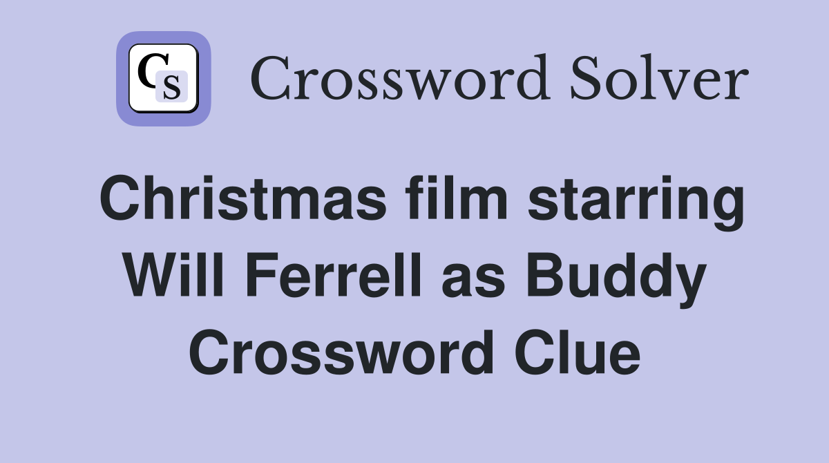 Christmas film starring Will Ferrell as Buddy Crossword Clue