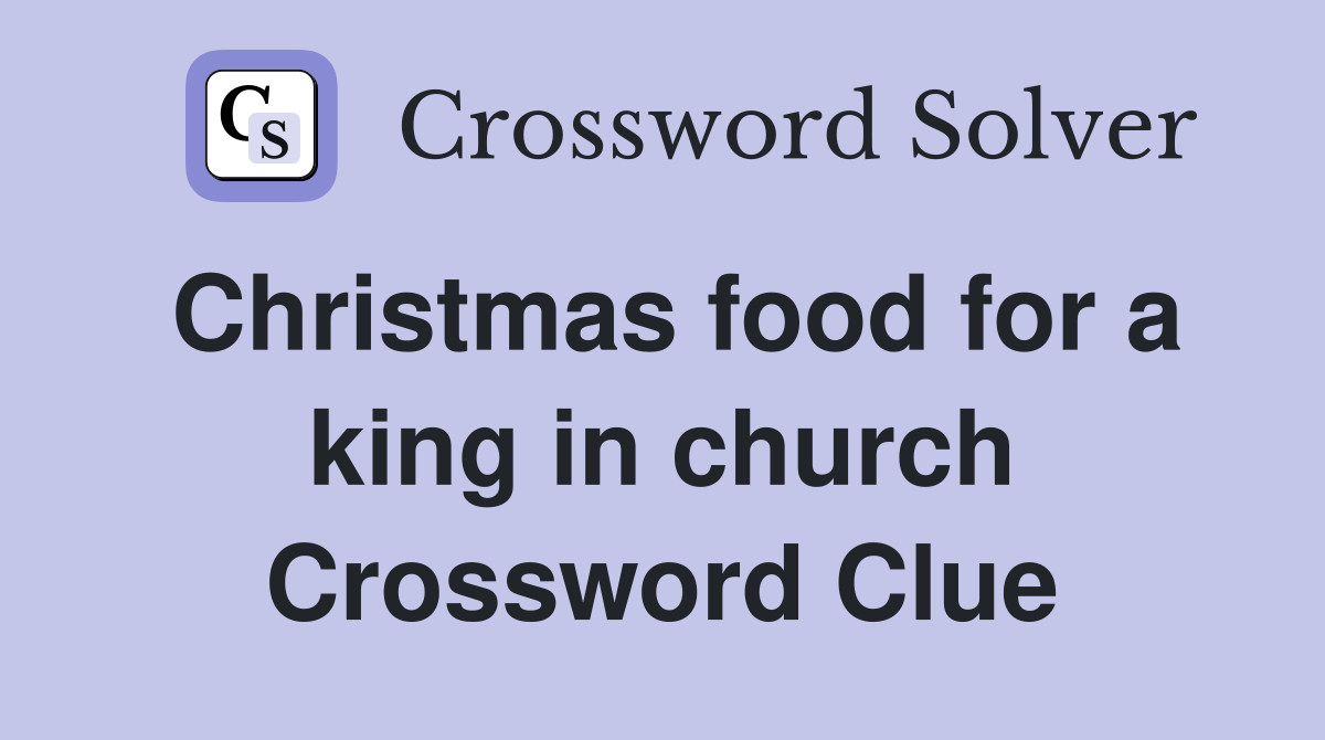Christmas food for a king in church Crossword Clue