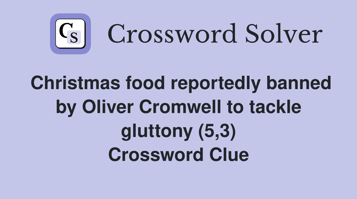 Christmas food reportedly banned by Oliver Cromwell to tackle gluttony (5,3) Crossword Clue