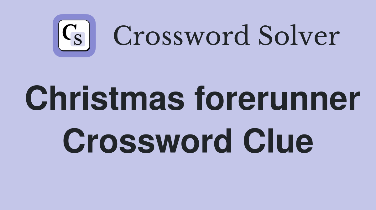 Christmas forerunner Crossword Clue