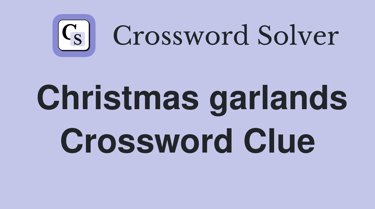Christmas garlands Crossword Clue