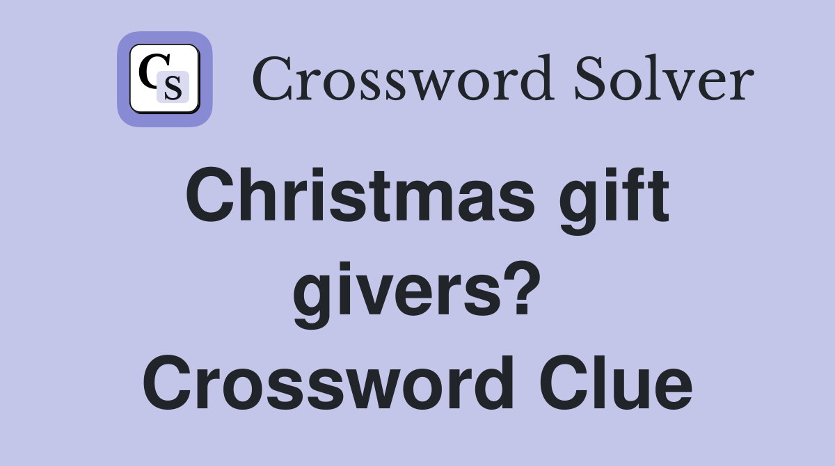 Christmas gift givers? Crossword Clue