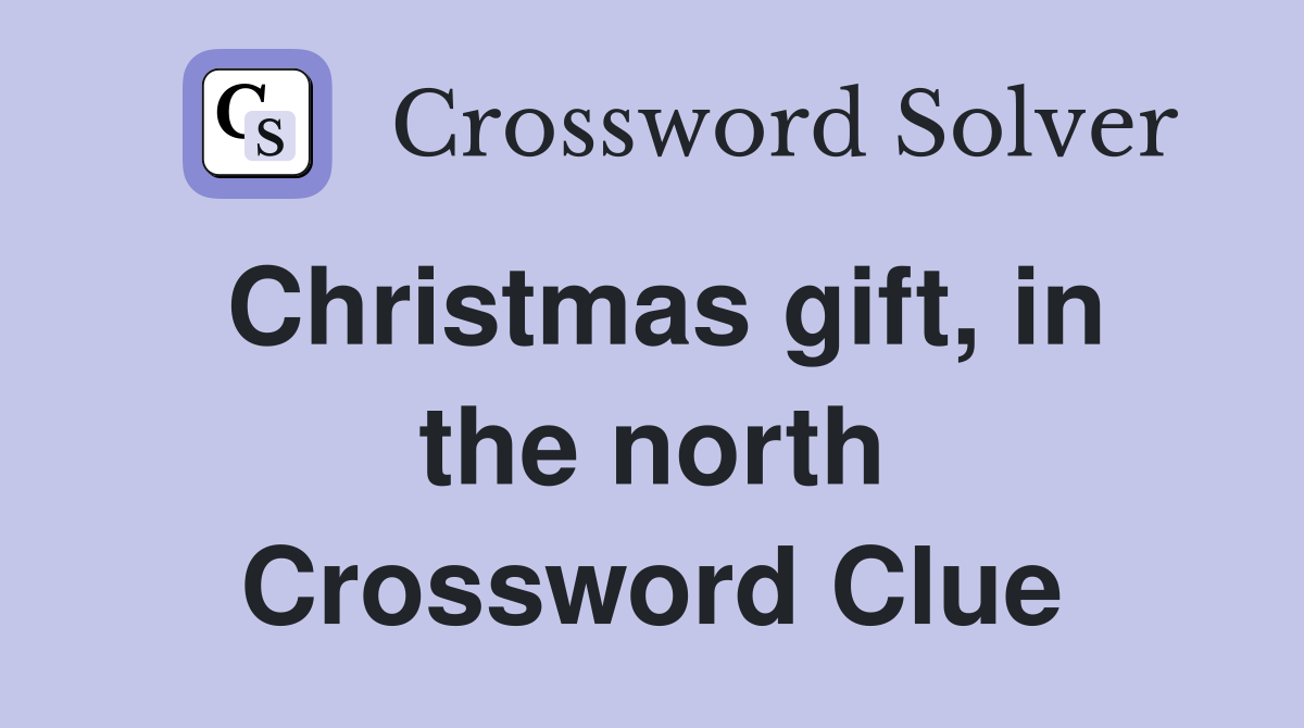 Christmas gift, in the north Crossword Clue