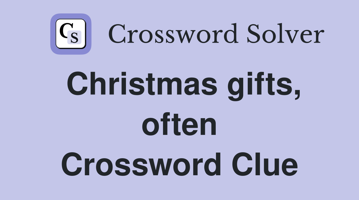Christmas gifts, often Crossword Clue
