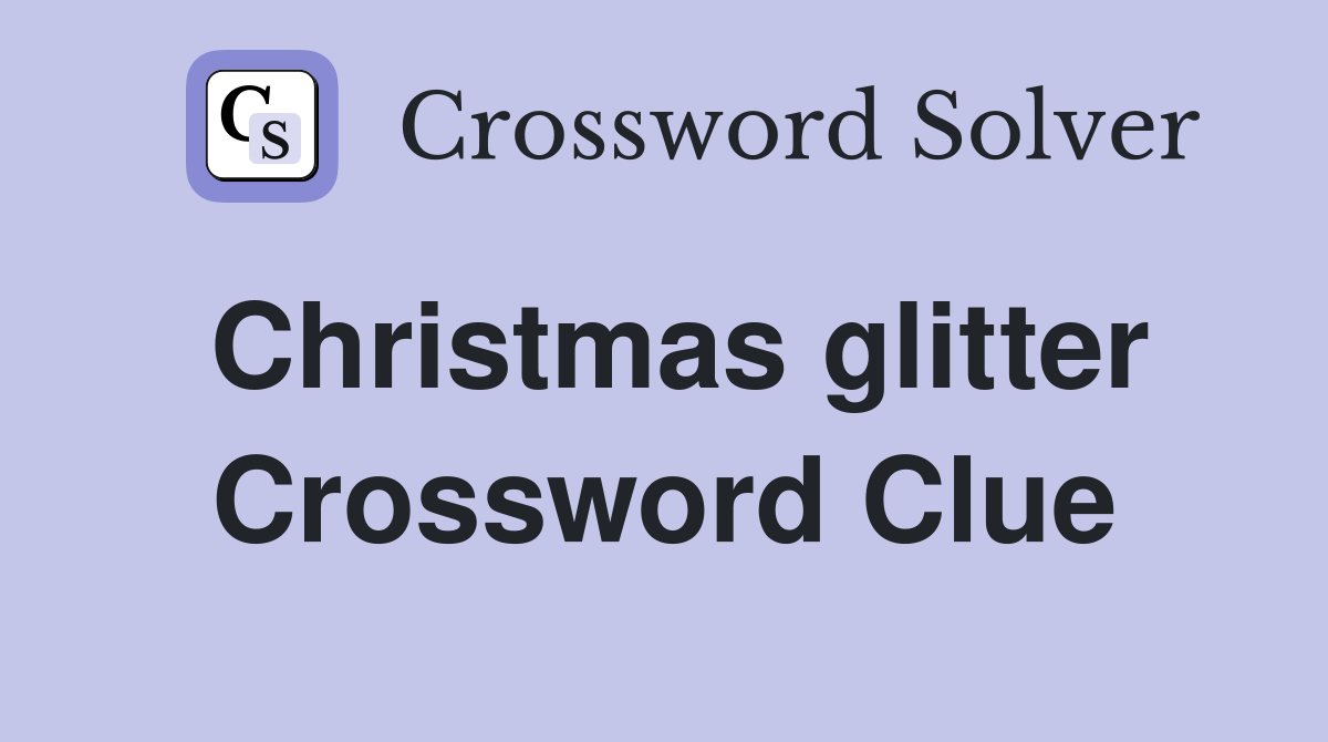 Christmas glitter Crossword Clue