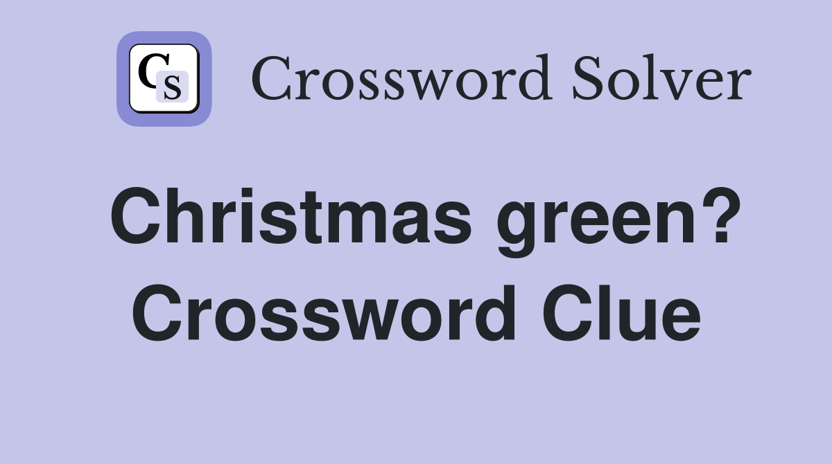 Christmas green? Crossword Clue