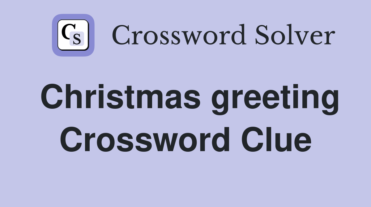 Christmas greeting Crossword Clue