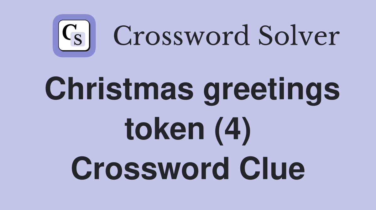 Christmas greetings token (4) Crossword Clue