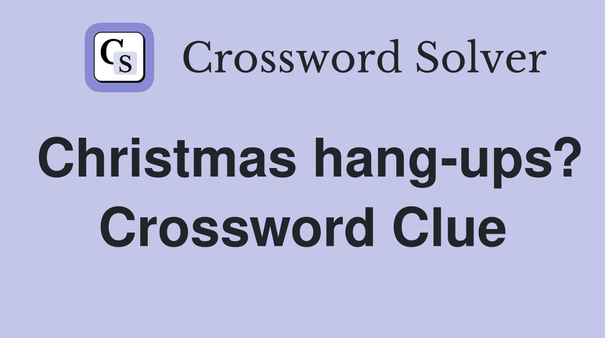 Christmas hang-ups? Crossword Clue