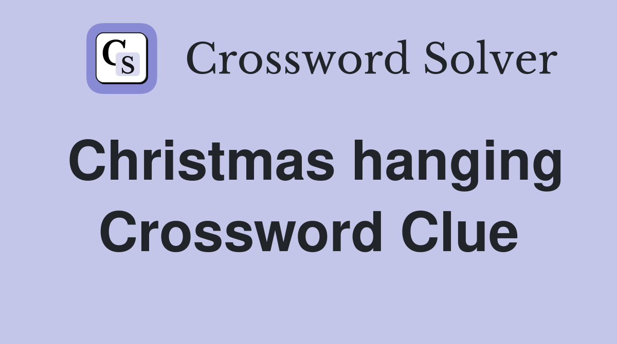 Christmas hanging Crossword Clue