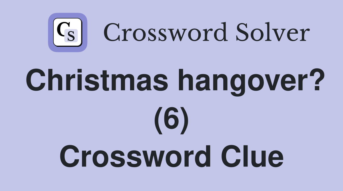 Christmas hangover? (6) Crossword Clue