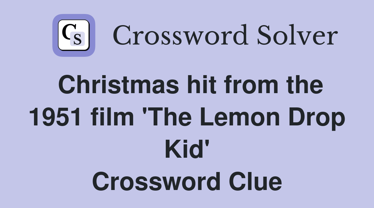 Christmas hit from the 1951 film 'The Lemon Drop Kid' Crossword Clue