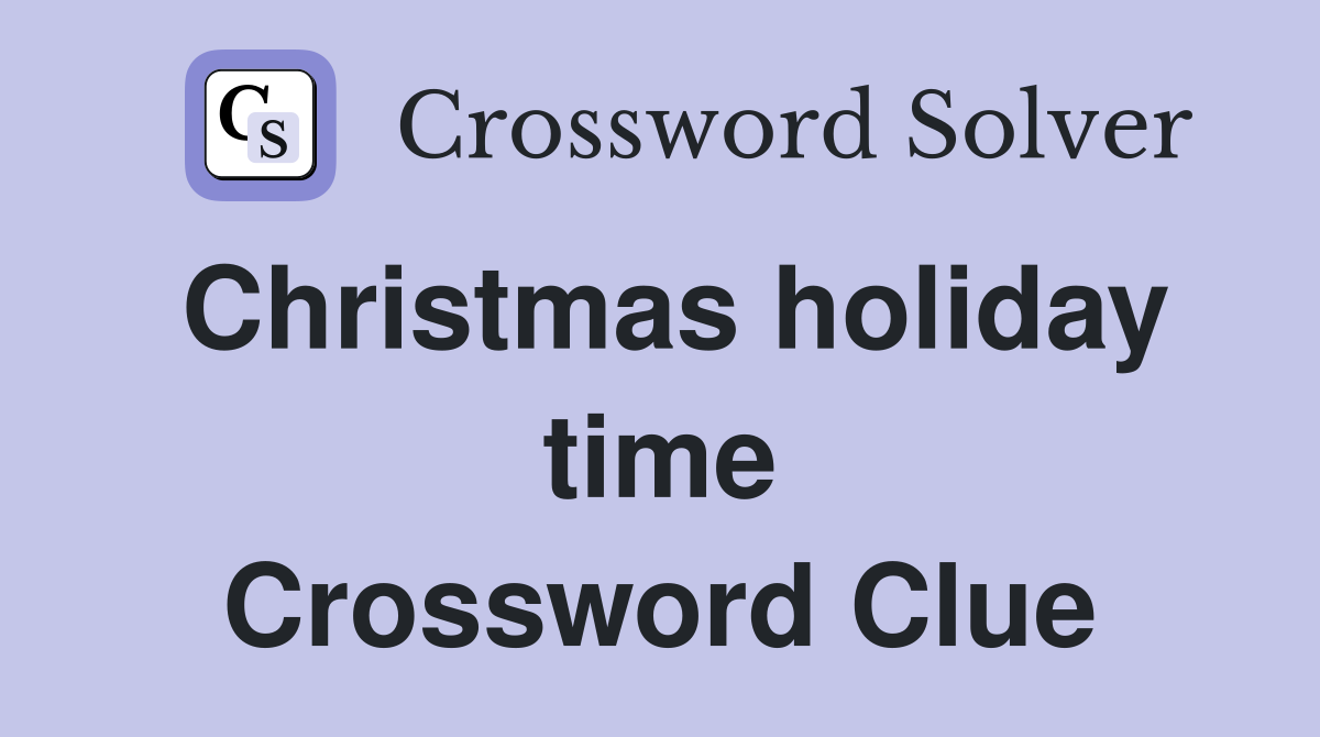 Christmas holiday time Crossword Clue