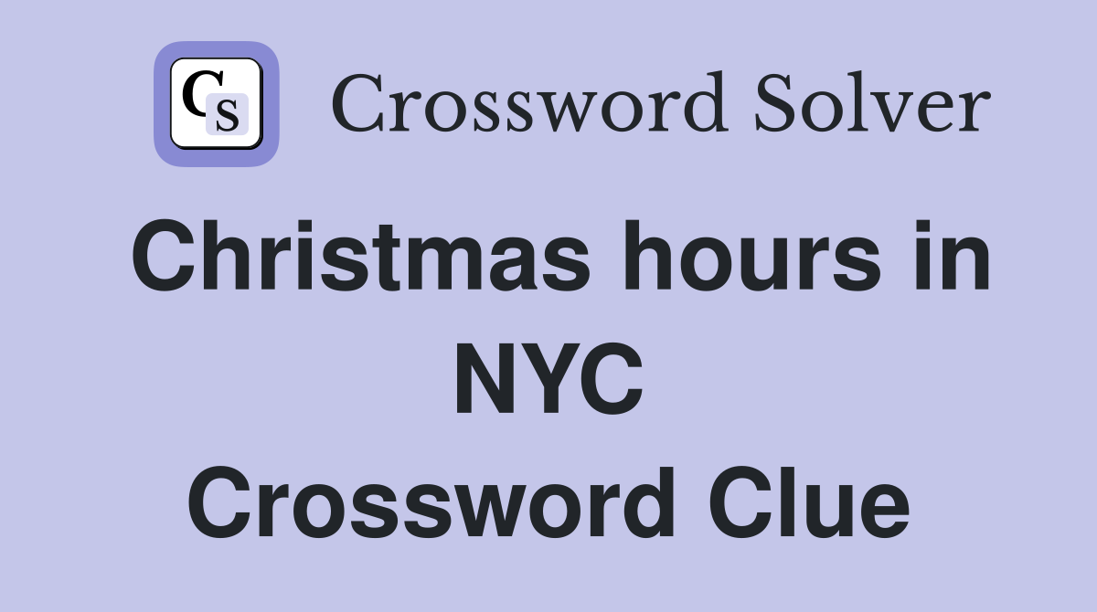 Christmas hours in NYC Crossword Clue
