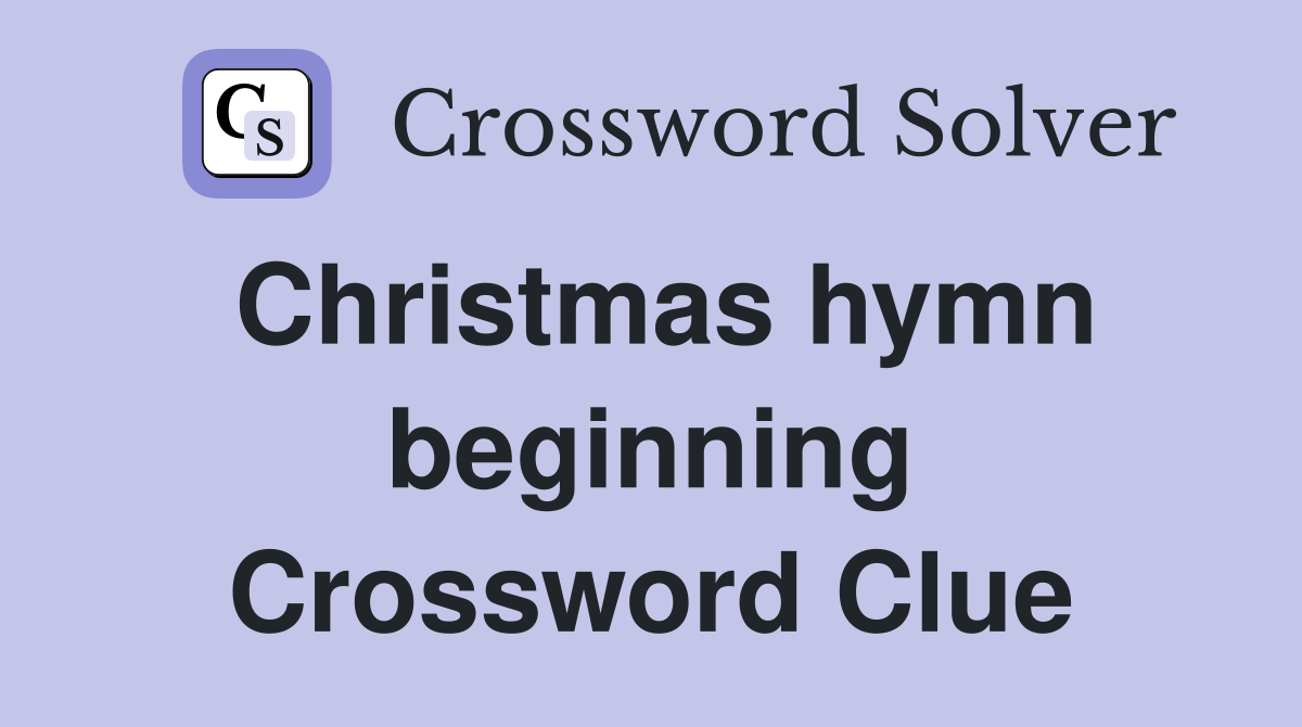 Christmas hymn beginning Crossword Clue