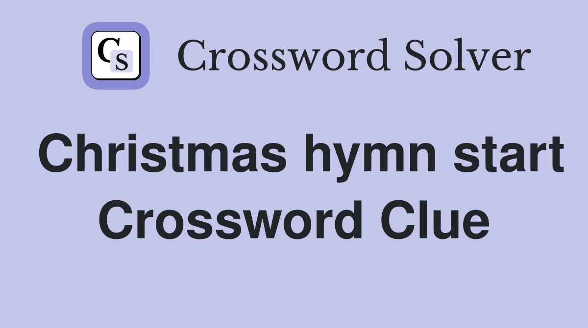 Christmas hymn start Crossword Clue
