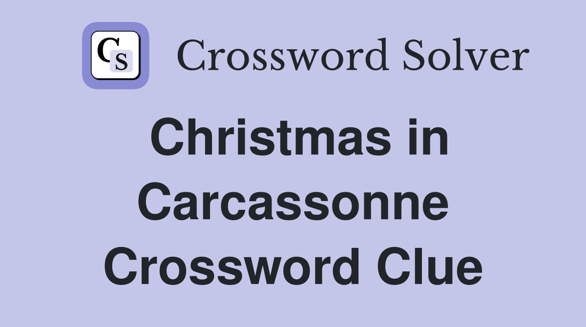 Christmas in Carcassonne Crossword Clue