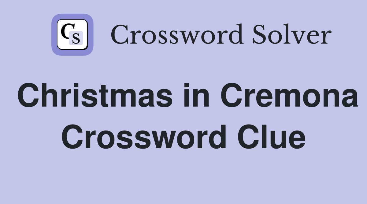 Christmas in Cremona Crossword Clue