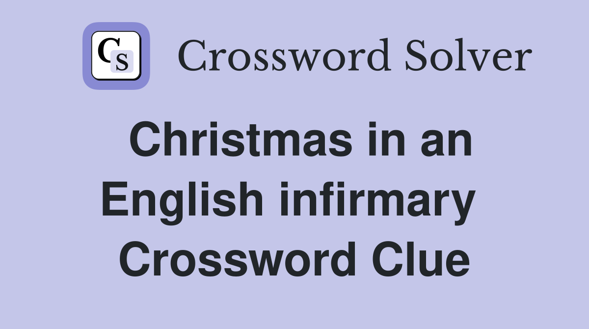 Christmas in an English infirmary  Crossword Clue