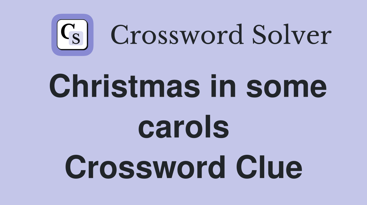 Christmas in some carols Crossword Clue