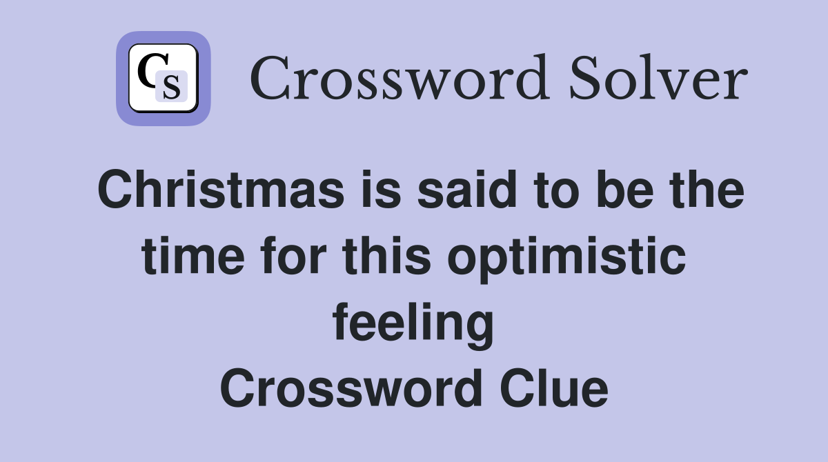 Christmas is said to be the time for this optimistic feeling Crossword Clue