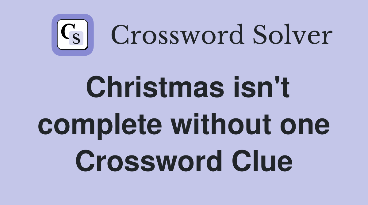 Christmas isn't complete without one Crossword Clue