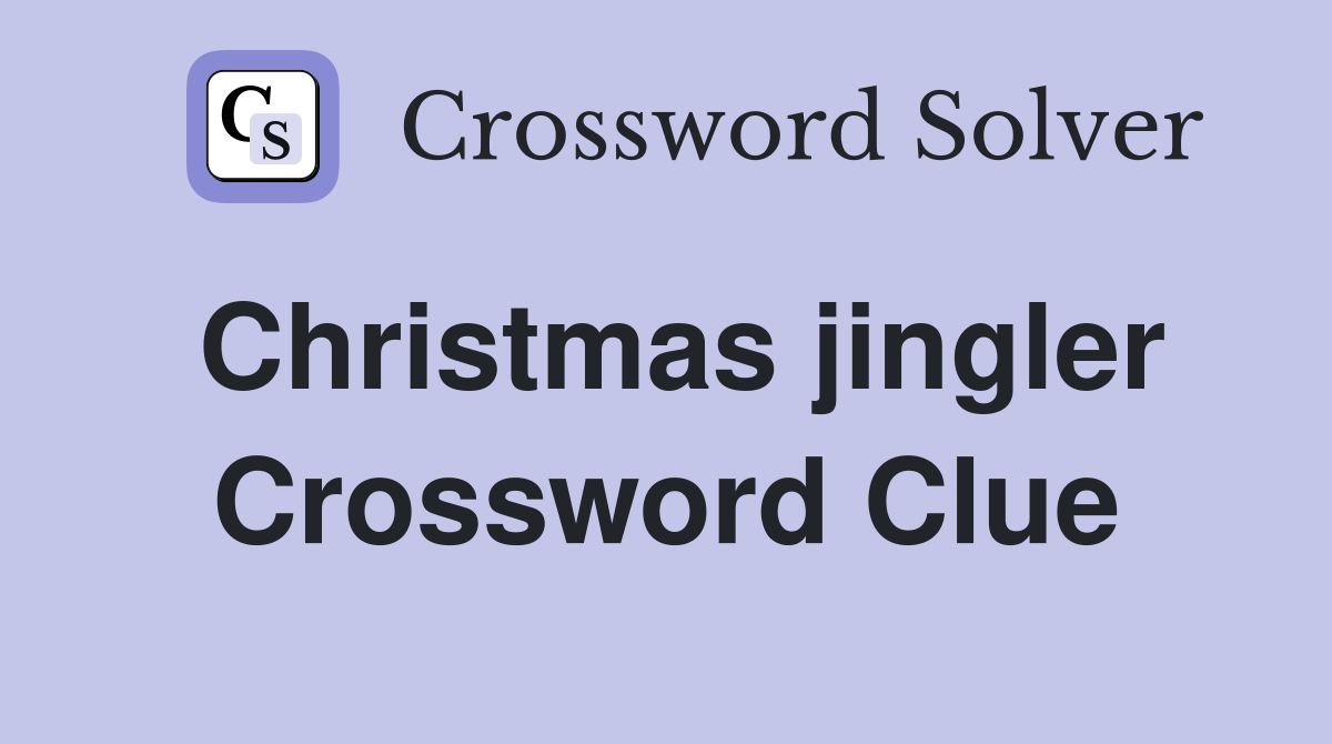 Christmas jingler Crossword Clue