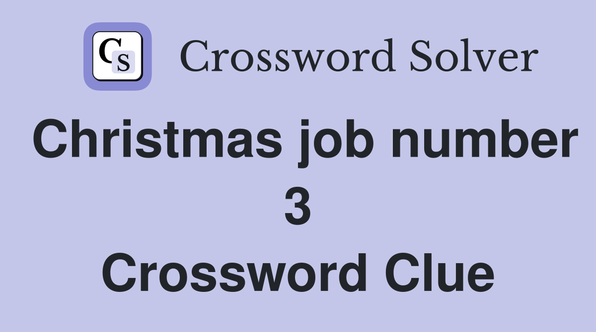 Christmas job number 3 Crossword Clue