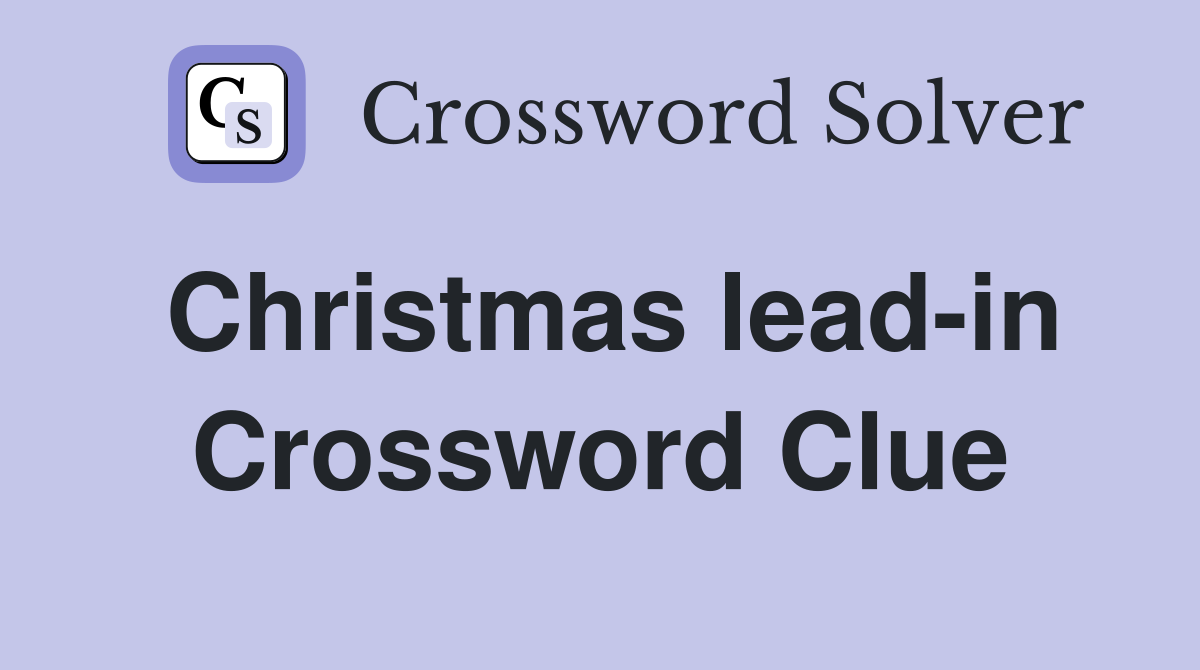 Christmas lead-in Crossword Clue
