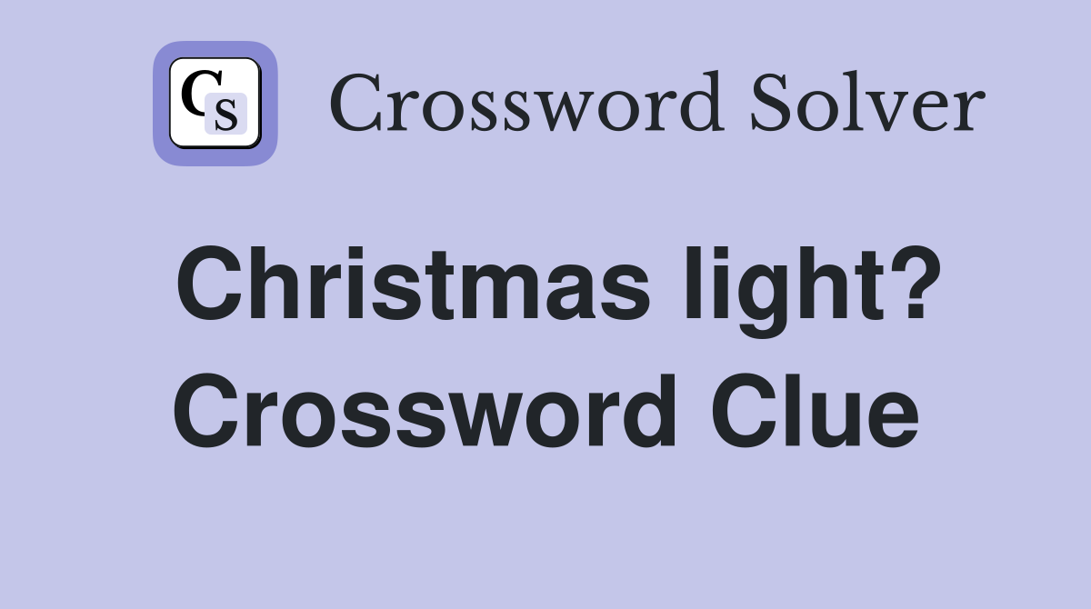 Christmas light? Crossword Clue