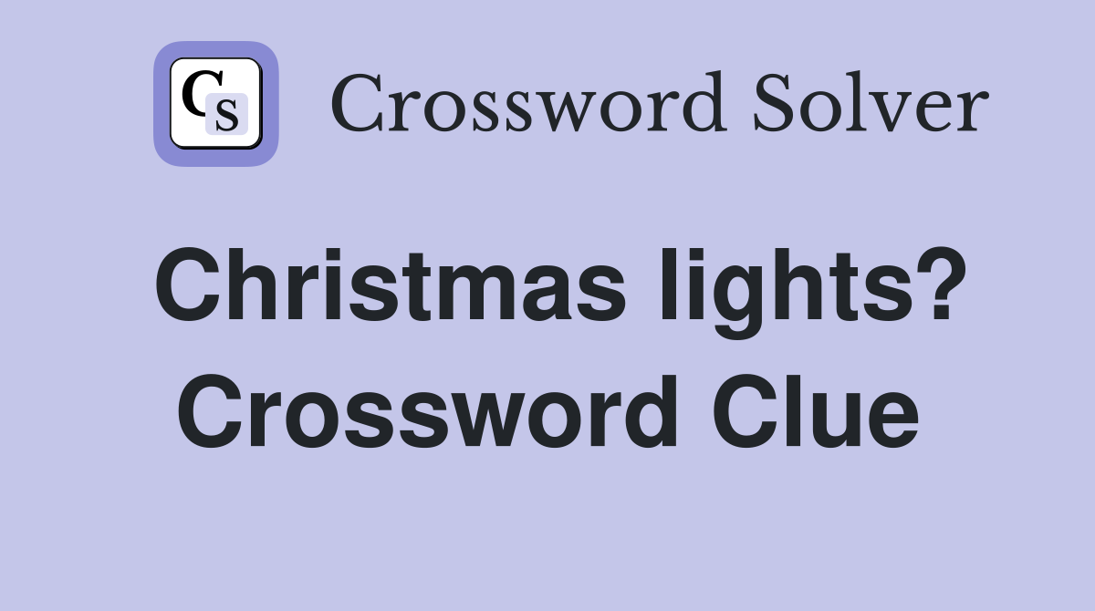 Christmas lights? Crossword Clue