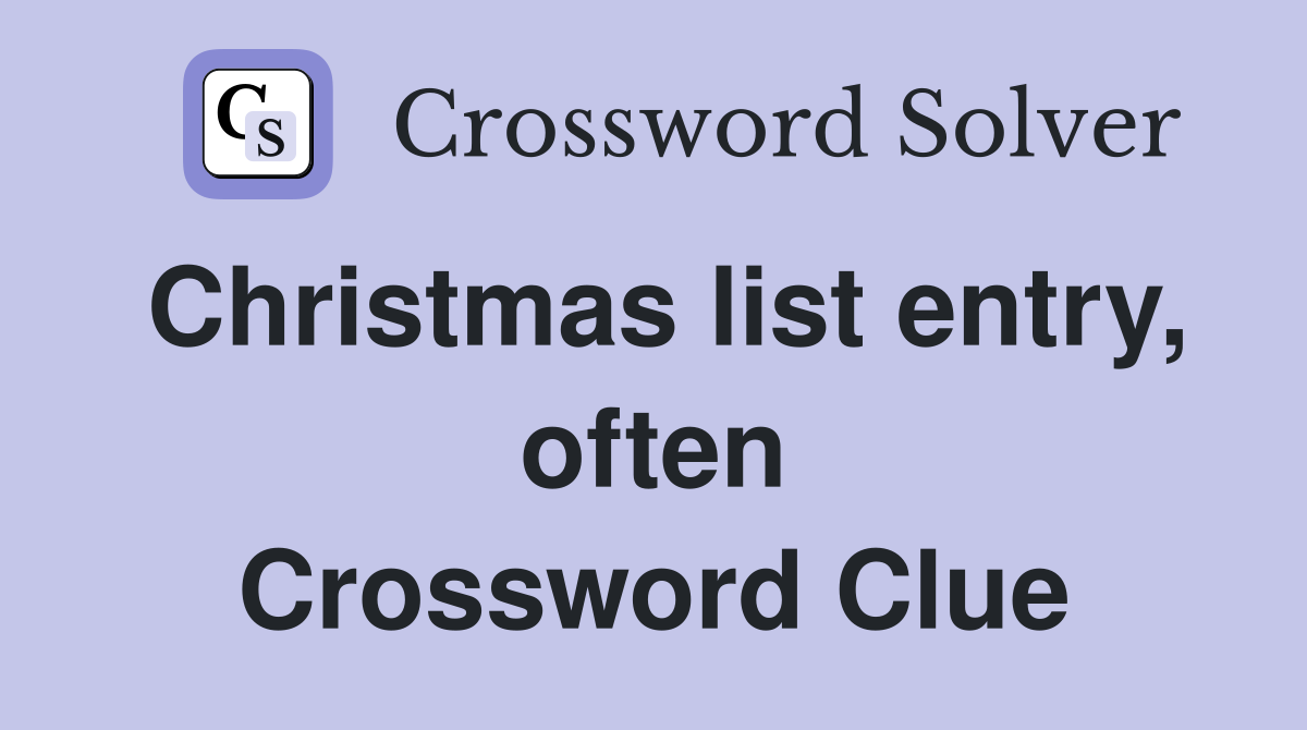 Christmas list entry, often Crossword Clue