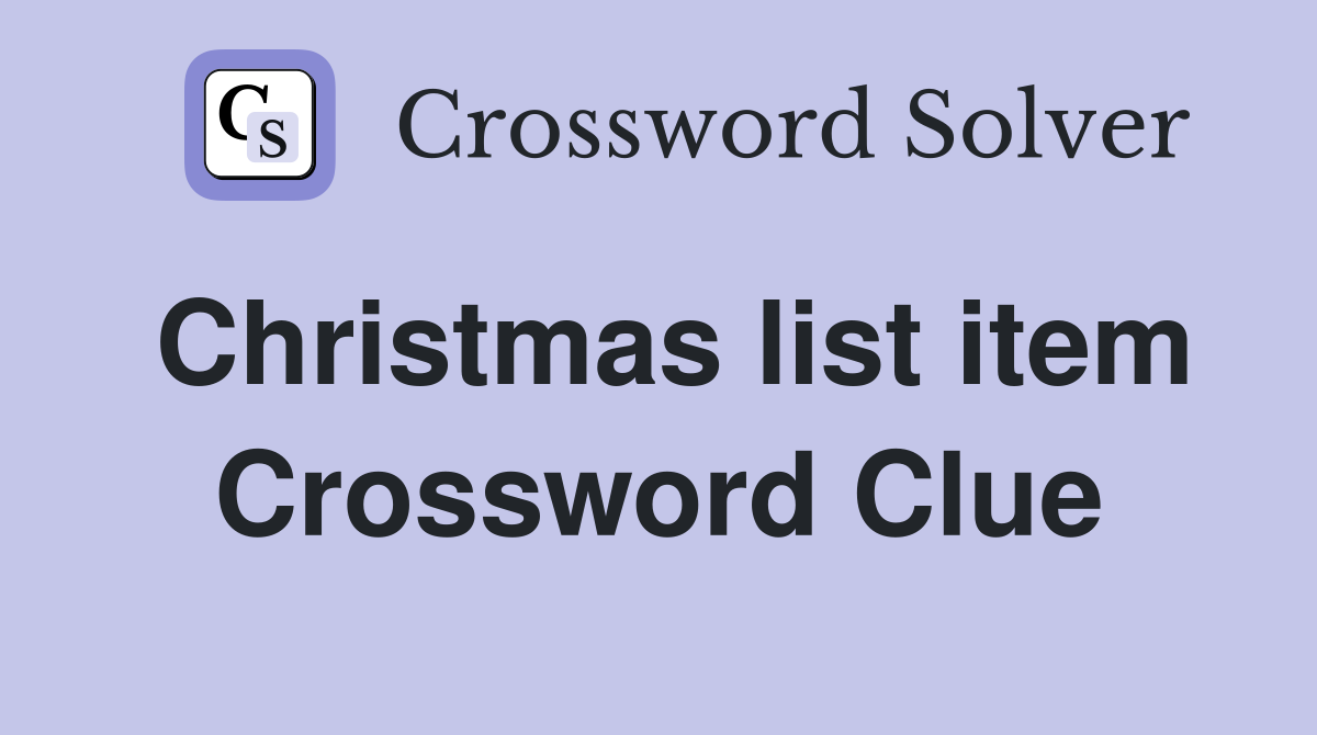 Christmas list item Crossword Clue