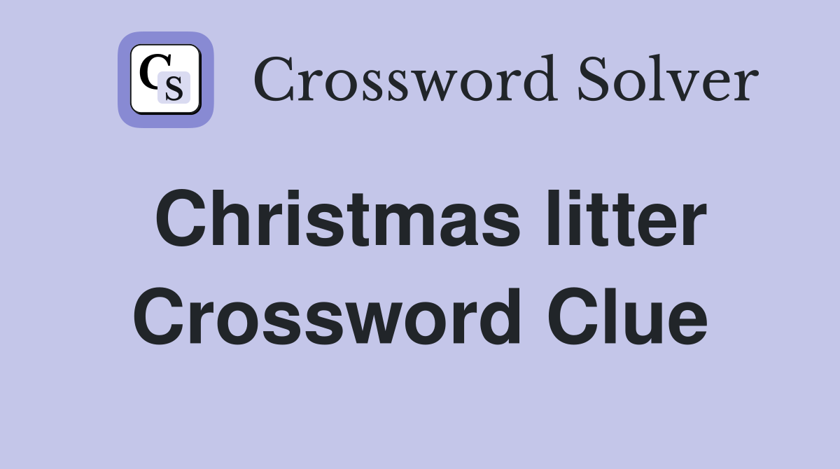 Christmas litter Crossword Clue