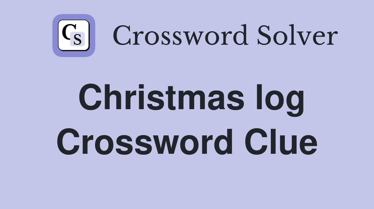 Christmas log Crossword Clue
