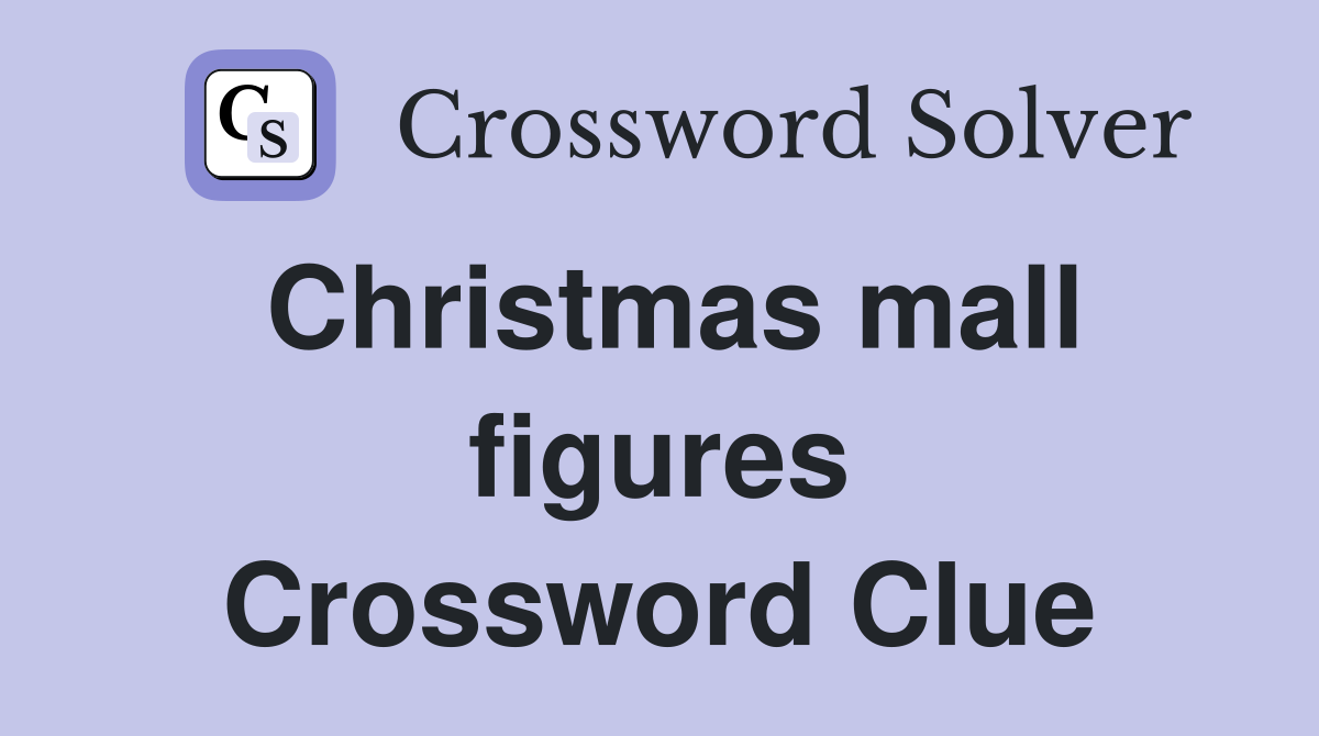 Christmas mall figures Crossword Clue