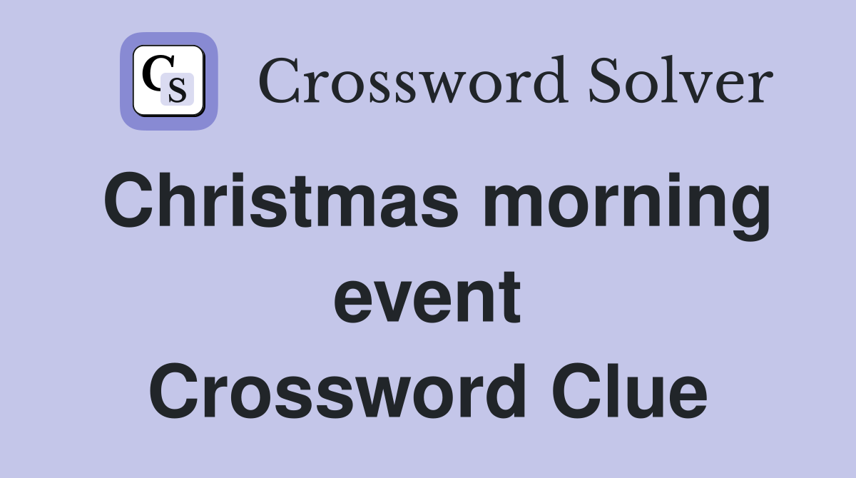 Christmas morning event Crossword Clue