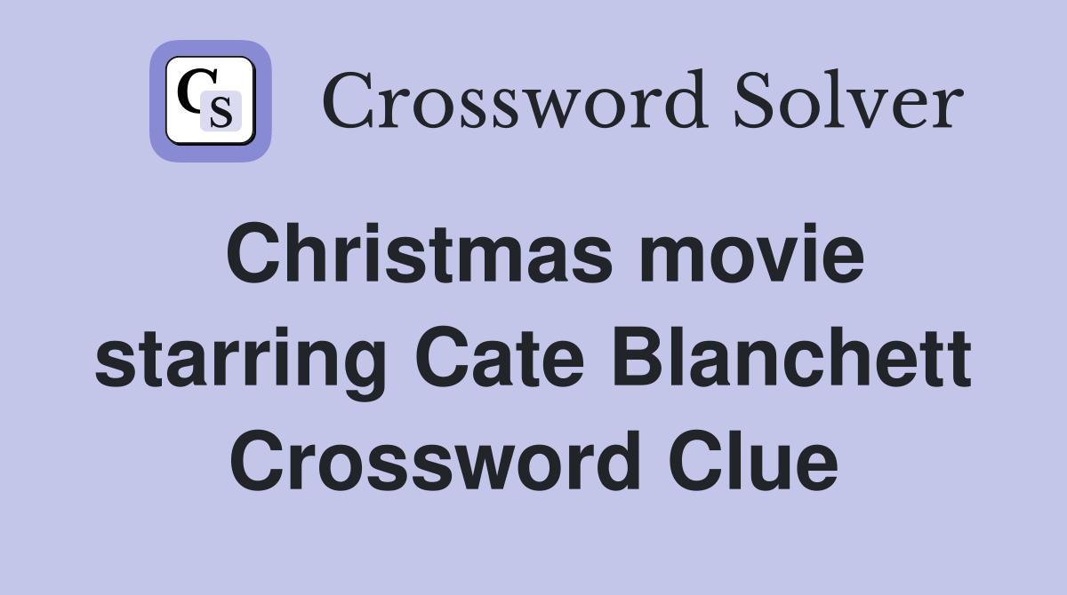 Christmas movie starring Cate Blanchett Crossword Clue