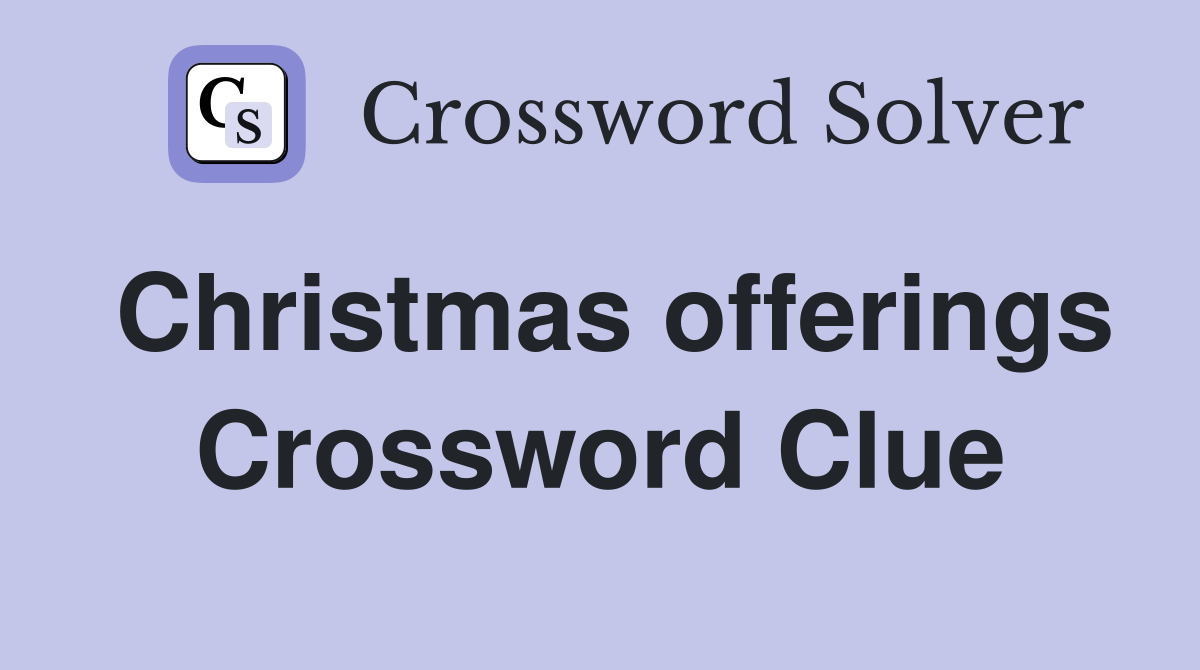 Christmas offerings Crossword Clue