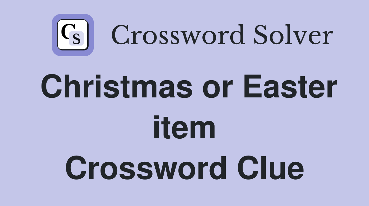 Christmas or Easter item Crossword Clue