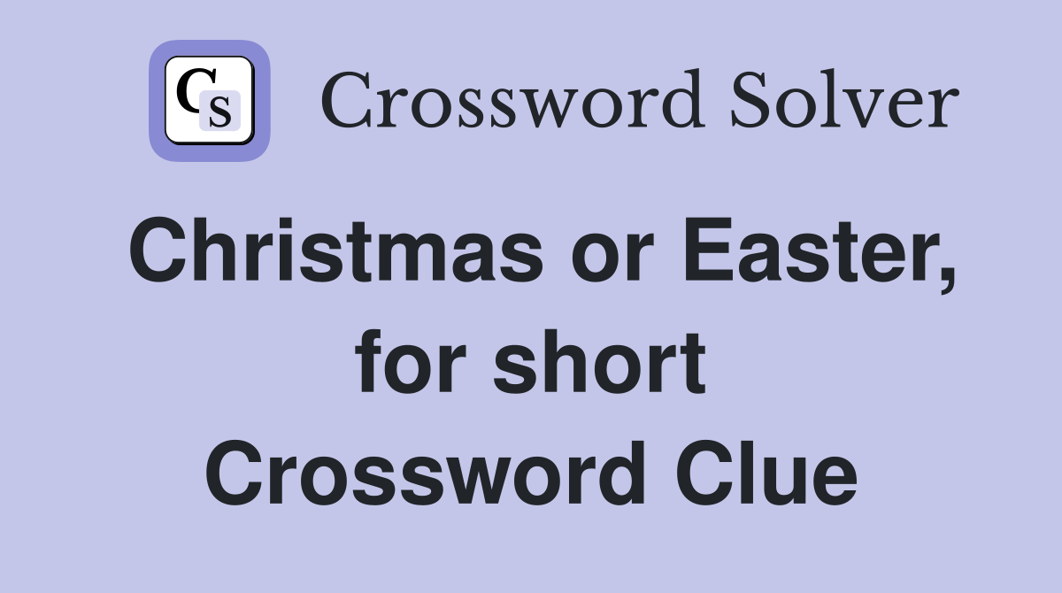 Christmas or Easter, for short Crossword Clue