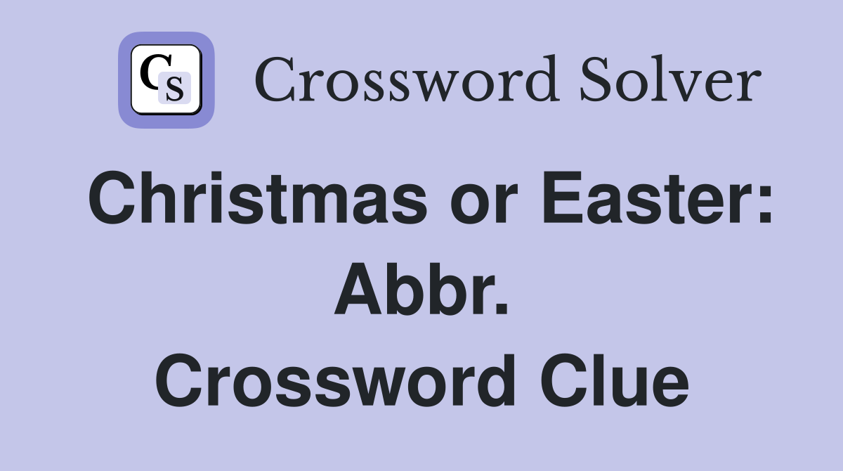 Christmas or Easter: Abbr. Crossword Clue