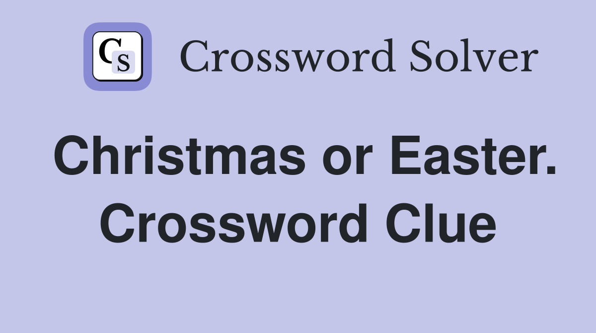Christmas or Easter. Crossword Clue