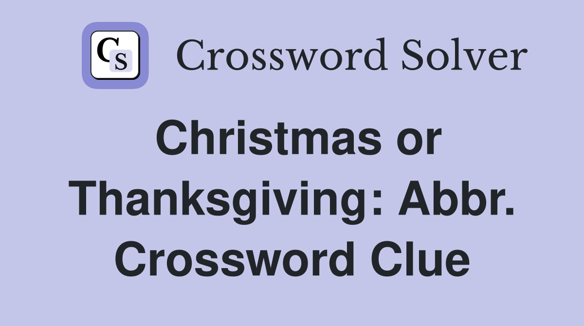 Christmas or Thanksgiving: Abbr. Crossword Clue